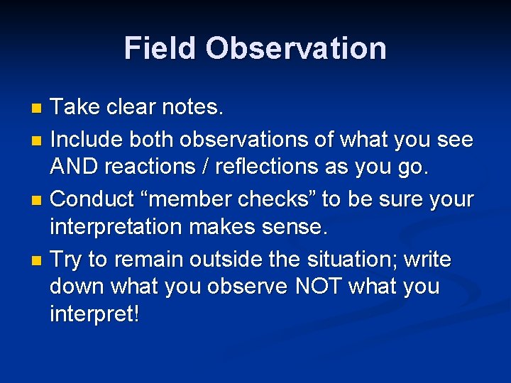 Field Observation Take clear notes. n Include both observations of what you see AND