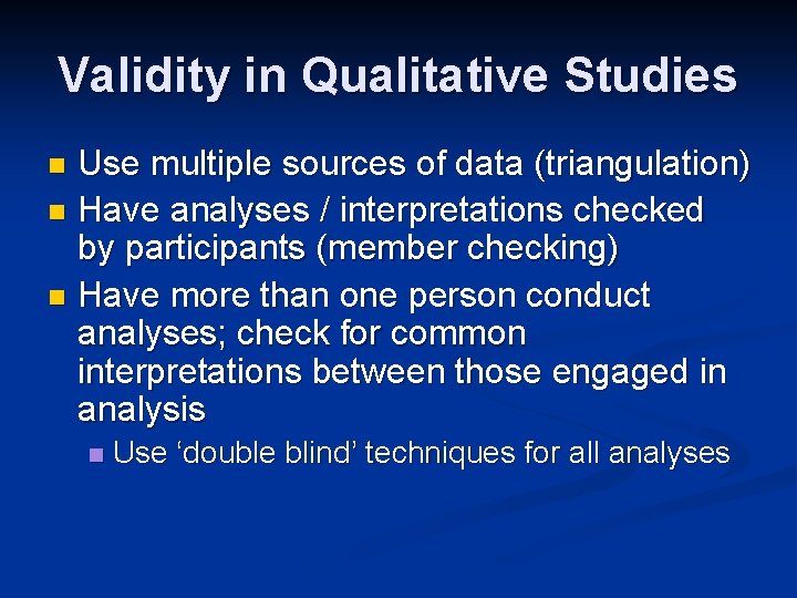 Validity in Qualitative Studies Use multiple sources of data (triangulation) n Have analyses /