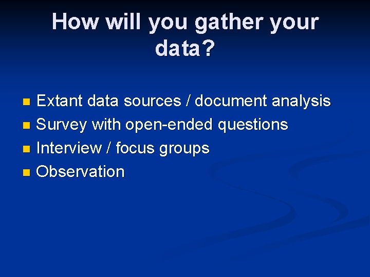 How will you gather your data? Extant data sources / document analysis n Survey