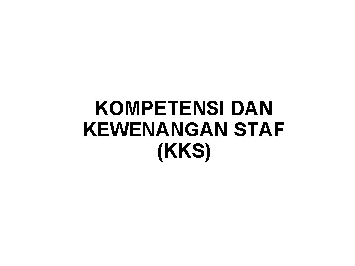 KOMPETENSI DAN KEWENANGAN STAF (KKS) 