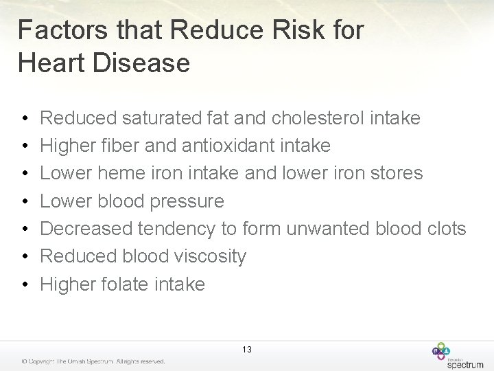 Factors that Reduce Risk for Heart Disease • • Reduced saturated fat and cholesterol