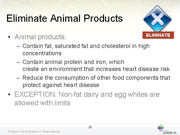 Eliminate Animal Products ELIMINATE • Animal products: – Contain fat, saturated fat and cholesterol