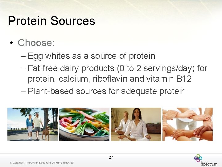 Protein Sources • Choose: – Egg whites as a source of protein – Fat-free