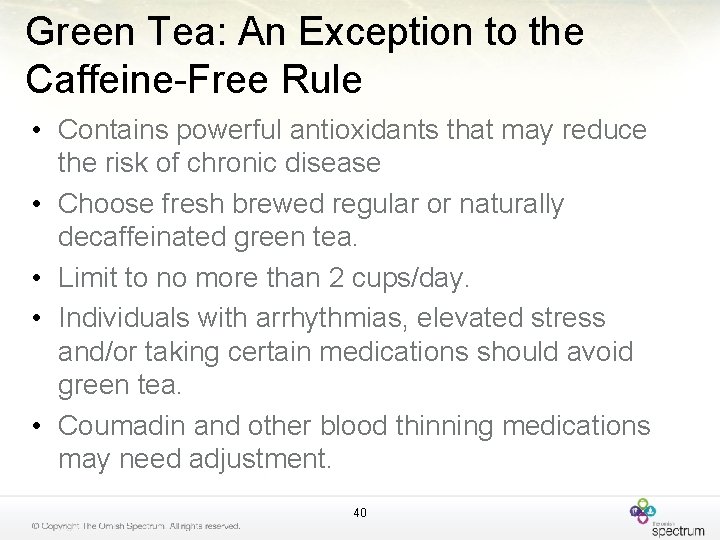 Green Tea: An Exception to the Caffeine-Free Rule • Contains powerful antioxidants that may