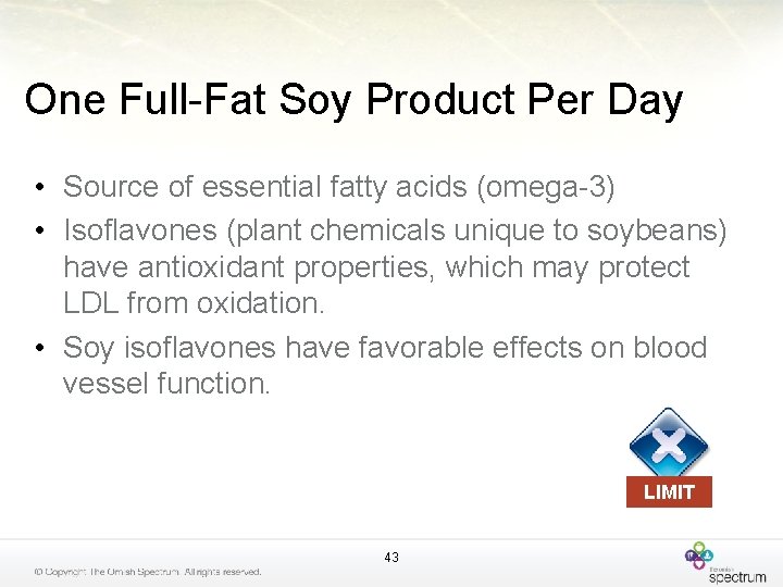 One Full-Fat Soy Product Per Day • Source of essential fatty acids (omega-3) •