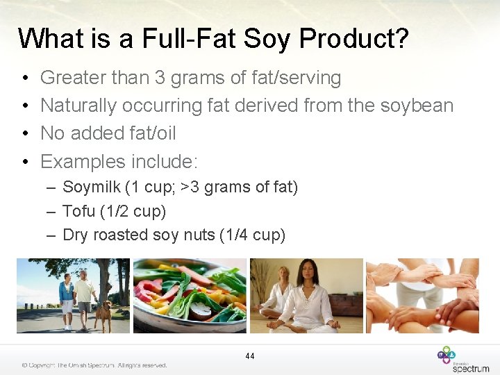 What is a Full-Fat Soy Product? • • Greater than 3 grams of fat/serving