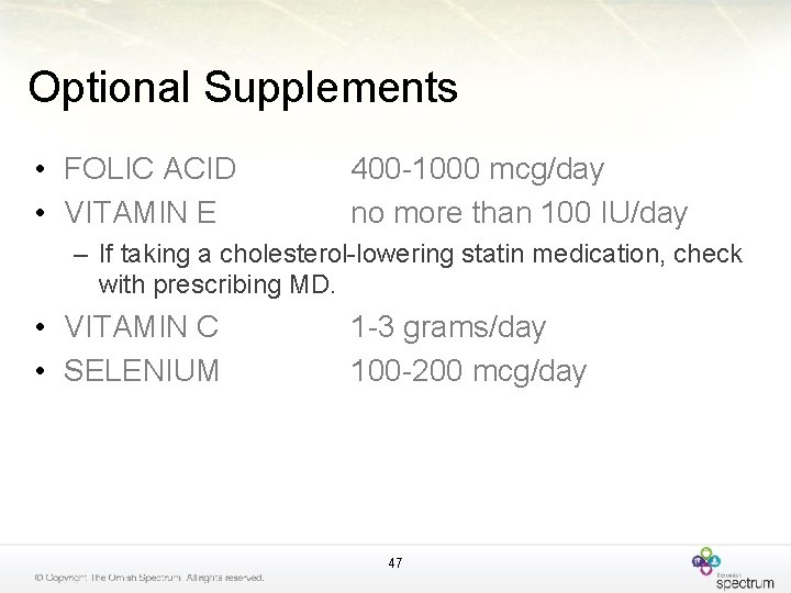 Optional Supplements • FOLIC ACID • VITAMIN E 400 -1000 mcg/day no more than