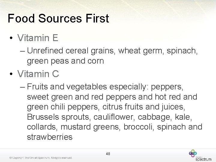 Food Sources First • Vitamin E – Unrefined cereal grains, wheat germ, spinach, green