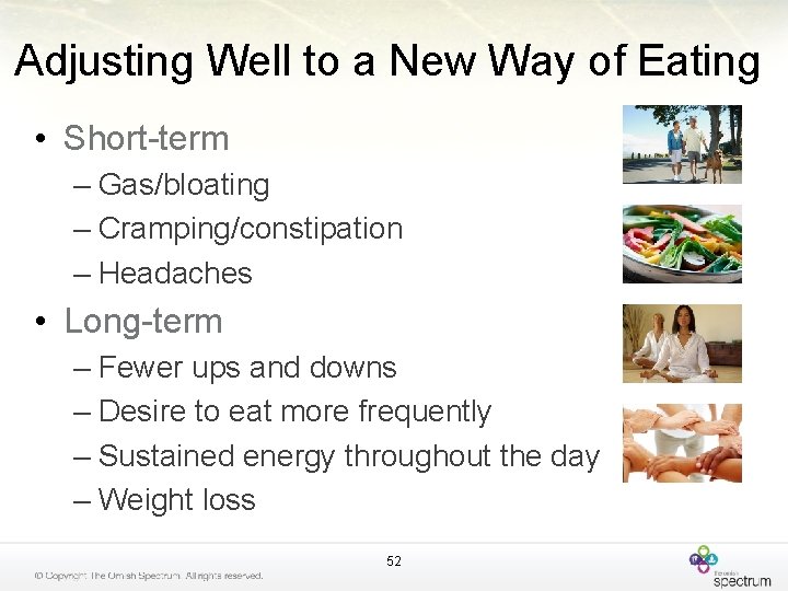 Adjusting Well to a New Way of Eating • Short-term – Gas/bloating – Cramping/constipation