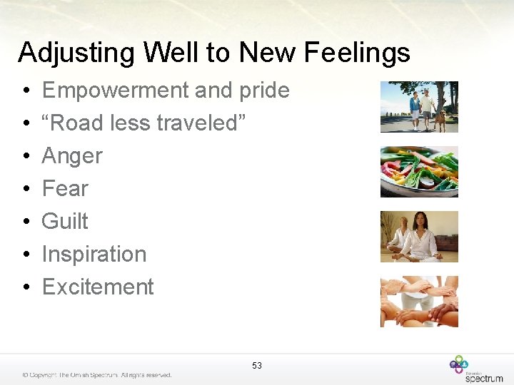 Adjusting Well to New Feelings • • Empowerment and pride “Road less traveled” Anger