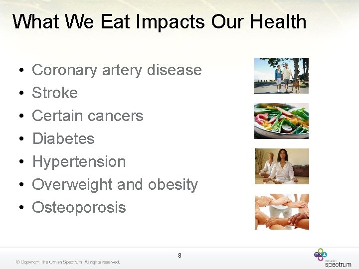 What We Eat Impacts Our Health • • Coronary artery disease Stroke Certain cancers