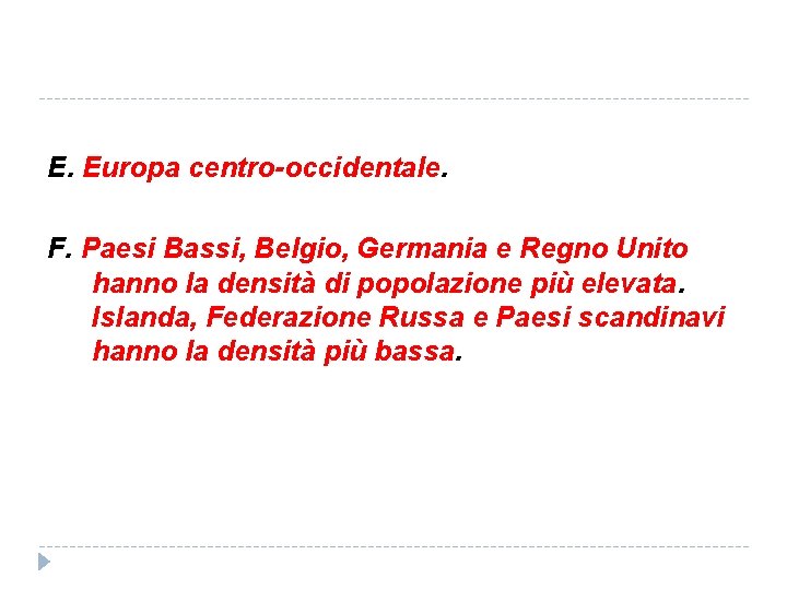 E. Europa centro-occidentale. F. Paesi Bassi, Belgio, Germania e Regno Unito hanno la densità