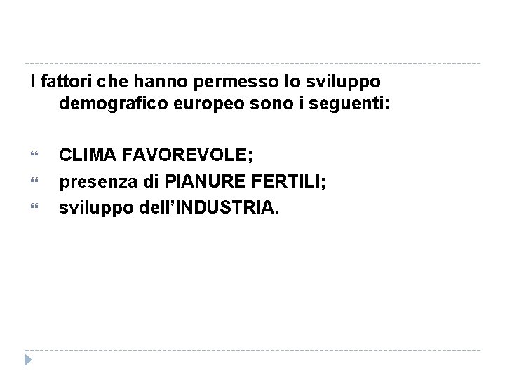 I fattori che hanno permesso lo sviluppo demografico europeo sono i seguenti: CLIMA FAVOREVOLE;