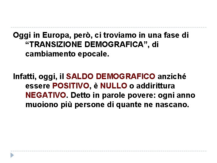 Oggi in Europa, però, ci troviamo in una fase di “TRANSIZIONE DEMOGRAFICA”, di cambiamento