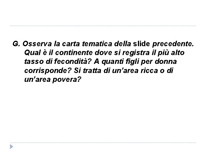 G. Osserva la carta tematica della slide precedente. Qual è il continente dove si