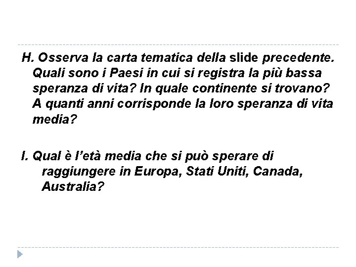 H. Osserva la carta tematica della slide precedente. Quali sono i Paesi in cui