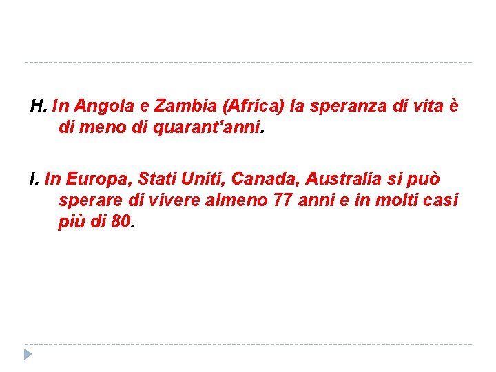 H. In Angola e Zambia (Africa) la speranza di vita è di meno di