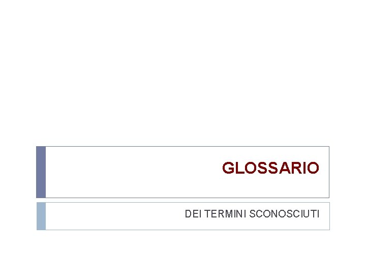 GLOSSARIO DEI TERMINI SCONOSCIUTI 