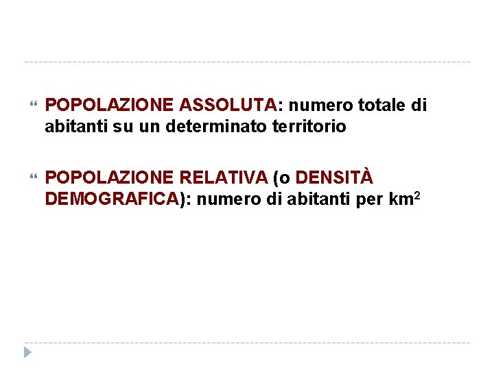  POPOLAZIONE ASSOLUTA: numero totale di abitanti su un determinato territorio POPOLAZIONE RELATIVA (o