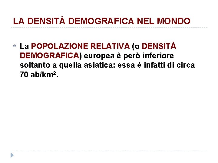 LA DENSITÀ DEMOGRAFICA NEL MONDO La POPOLAZIONE RELATIVA (o DENSITÀ DEMOGRAFICA) europea è però