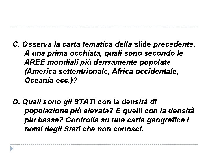 C. Osserva la carta tematica della slide precedente. A una prima occhiata, quali sono