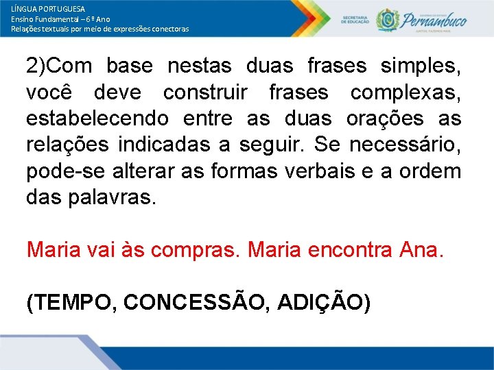 LÍNGUA PORTUGUESA Ensino Fundamental – 6º Ano Relações textuais por meio de expressões conectoras