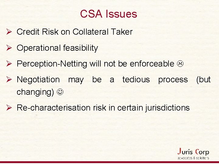 CSA Issues Ø Credit Risk on Collateral Taker Ø Operational feasibility Ø Perception-Netting will