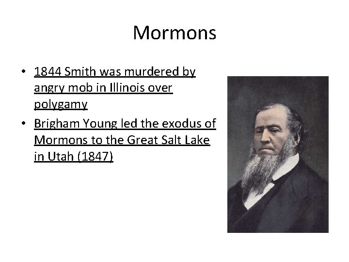 Mormons • 1844 Smith was murdered by angry mob in Illinois over polygamy •