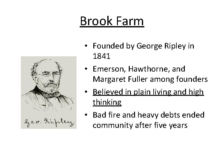 Brook Farm • Founded by George Ripley in 1841 • Emerson, Hawthorne, and Margaret