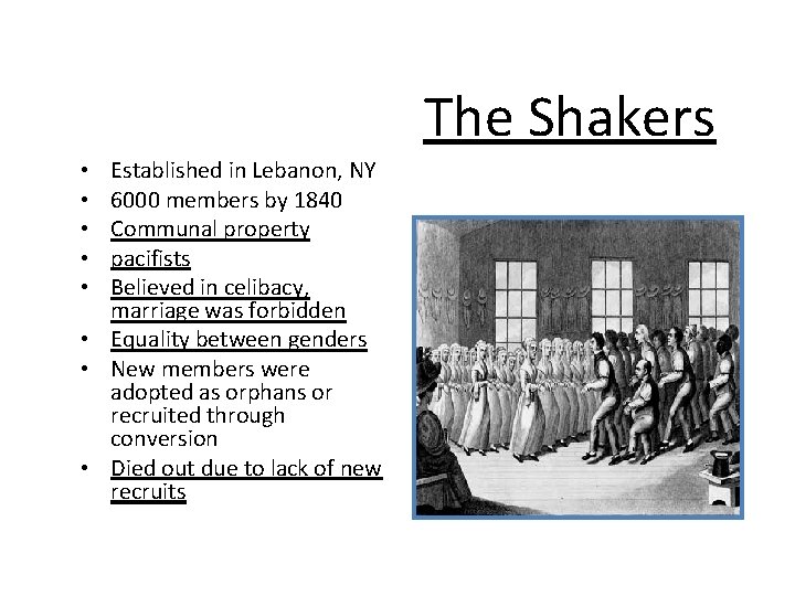 The Shakers Established in Lebanon, NY 6000 members by 1840 Communal property pacifists Believed