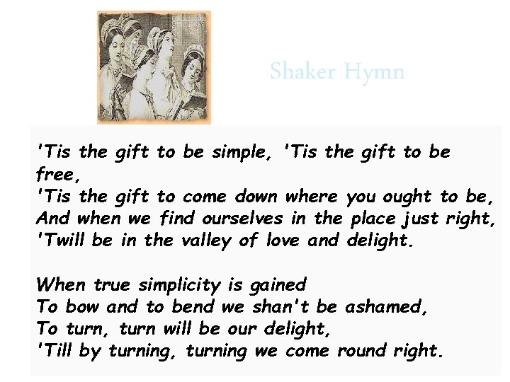 Shaker Hymn 'Tis the gift to be simple, 'Tis the gift to be free,