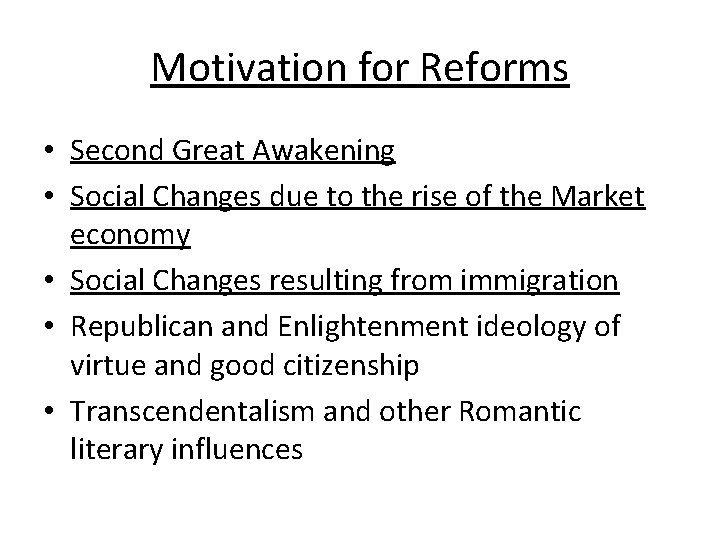 Motivation for Reforms • Second Great Awakening • Social Changes due to the rise