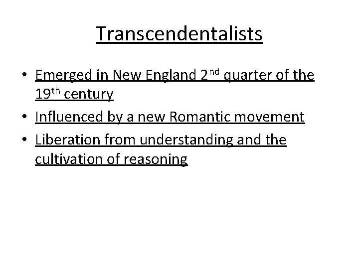 Transcendentalists • Emerged in New England 2 nd quarter of the 19 th century