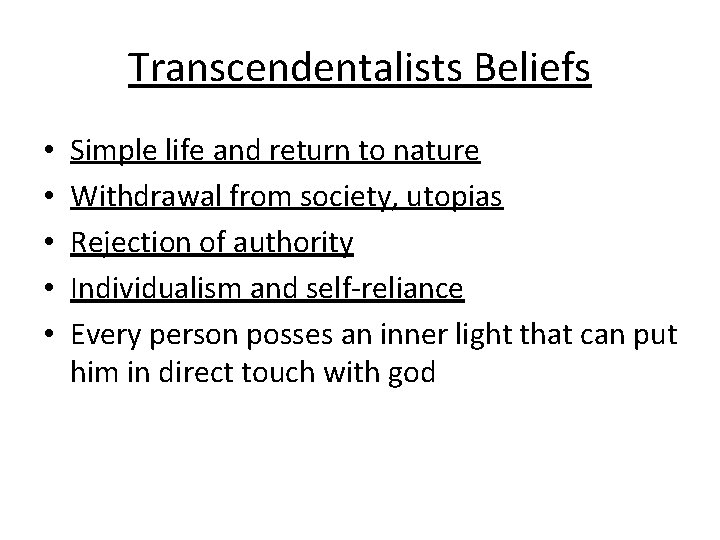 Transcendentalists Beliefs • • • Simple life and return to nature Withdrawal from society,