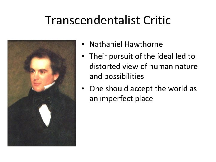 Transcendentalist Critic • Nathaniel Hawthorne • Their pursuit of the ideal led to distorted