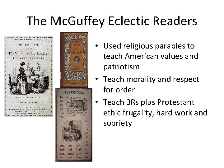 The Mc. Guffey Eclectic Readers • Used religious parables to teach American values and