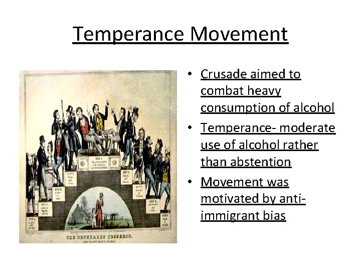 Temperance Movement • Crusade aimed to combat heavy consumption of alcohol • Temperance- moderate