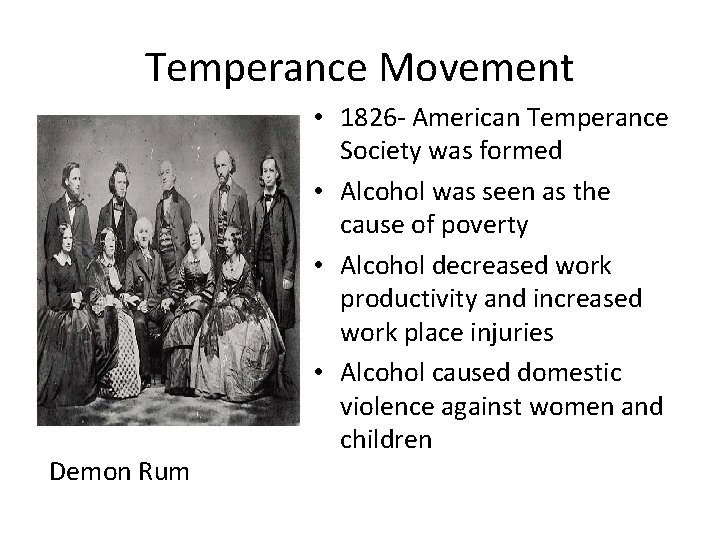 Temperance Movement Demon Rum • 1826 - American Temperance Society was formed • Alcohol