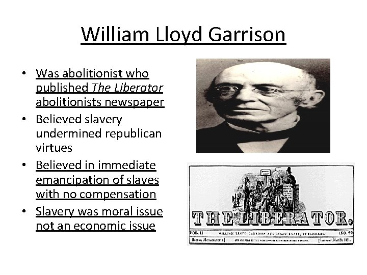 William Lloyd Garrison • Was abolitionist who published The Liberator abolitionists newspaper • Believed