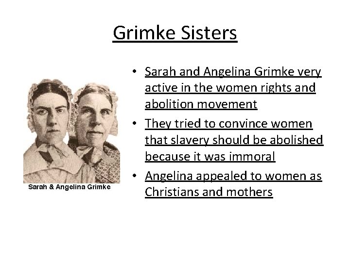 Grimke Sisters • Sarah and Angelina Grimke very active in the women rights and