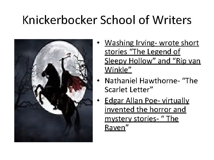 Knickerbocker School of Writers • Washing Irving- wrote short stories “The Legend of Sleepy