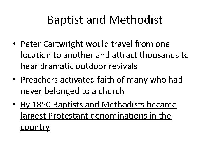 Baptist and Methodist • Peter Cartwright would travel from one location to another and
