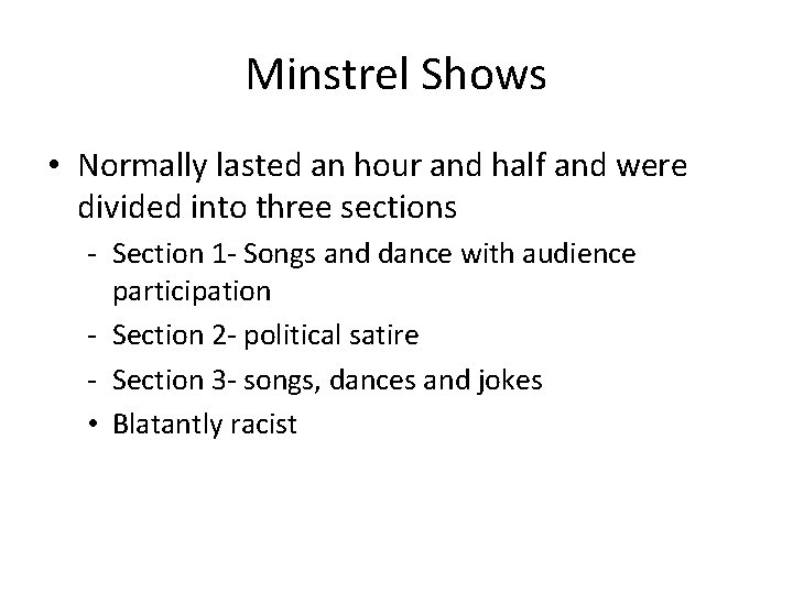 Minstrel Shows • Normally lasted an hour and half and were divided into three