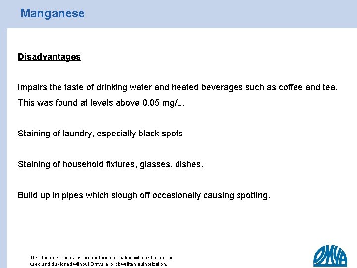 Manganese Disadvantages Impairs the taste of drinking water and heated beverages such as coffee