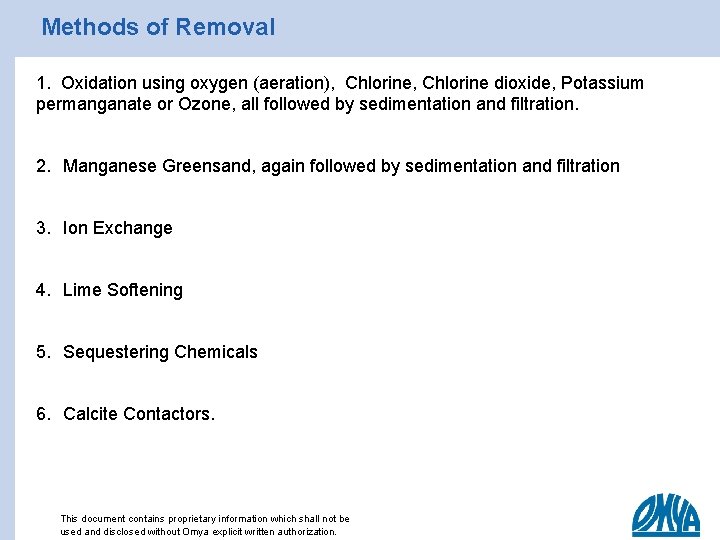 Methods of Removal 1. Oxidation using oxygen (aeration), Chlorine dioxide, Potassium permanganate or Ozone,