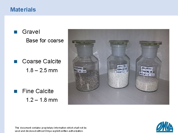 Materials n Gravel Base for coarse n Coarse Calcite 1. 8 – 2. 5