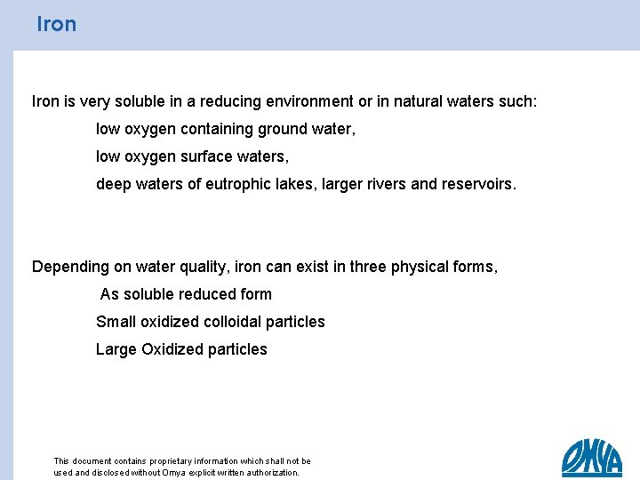 Iron is very soluble in a reducing environment or in natural waters such: low