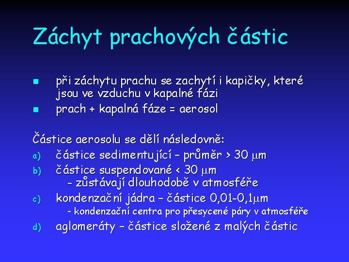 Záchyt prachových částic n n při záchytu prachu se zachytí i kapičky, které jsou