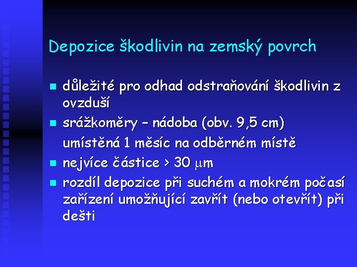 Depozice škodlivin na zemský povrch n n důležité pro odhad odstraňování škodlivin z ovzduší