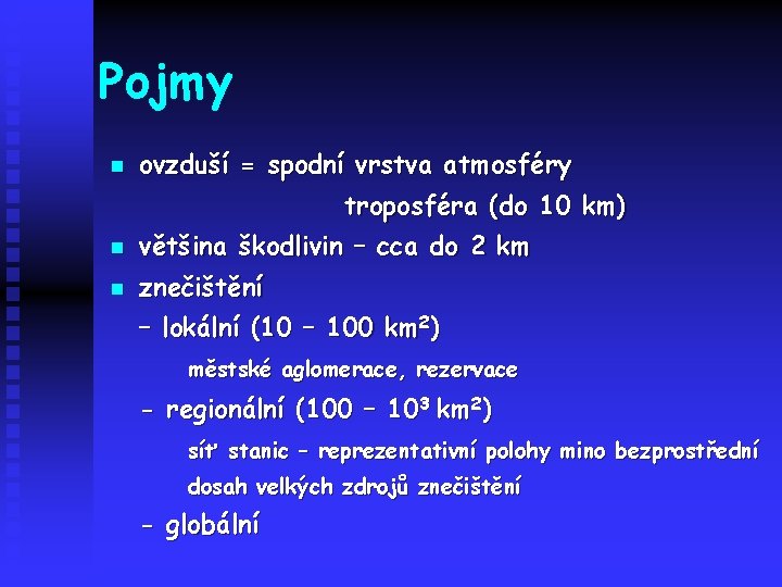 Pojmy n ovzduší = spodní vrstva atmosféry troposféra (do 10 km) n většina škodlivin